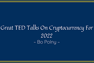 Great TED Talks On Cryptocurrency For 2022