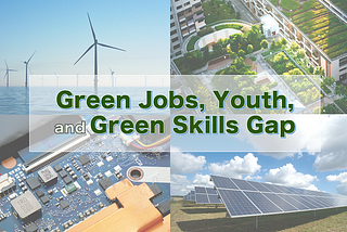 Green Jobs & Youths: 3 Possible Reasons for Green Skills Gap in Taiwan