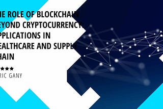 The Role of Blockchain Beyond Cryptocurrency: Applications in Healthcare and Supply Chain