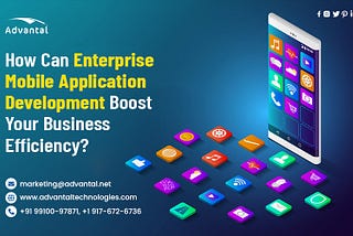 How Can Enterprise Mobile App Development Boost Your Business Efficiency