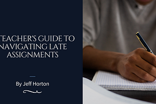 A Teacher’s Guide to Navigating Late Assignments | Jeff Horton | Equity & Thought Leadership |…