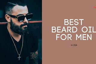 10 Best Beard Oil for Growth & Thickness.