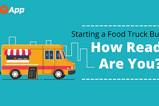 Starting a Food Truck Business — How Ready Are You?