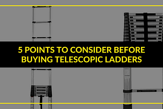 5 Points to Consider Before Buying Telescopic Ladders
