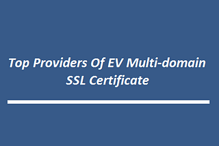 List of EV Multi-Domain SSL Certificate