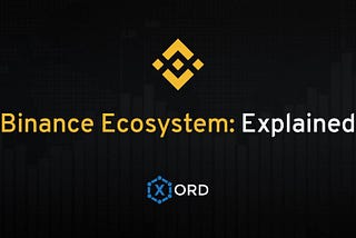 Binance Ecosystem Explained | Xord