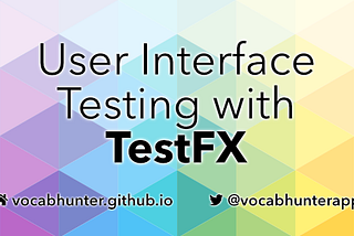 User Interface Testing with TestFX