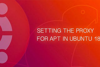 How to Set the Proxy for APT on Ubuntu 18.04