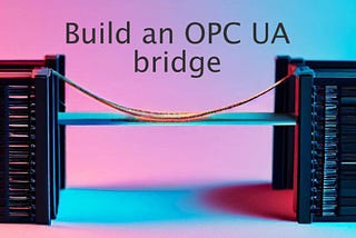 Build an OPC UA bridge in Python