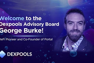 George Burke Joins Dexpools Advisory Board — Dexpools