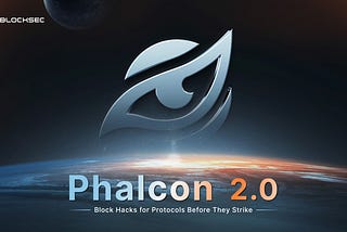 BlockSec Phalcon 2.0 Unleashed: A New Era of Hack Prevention and Protocol Security Begins