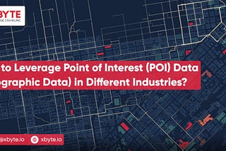 How to Leverage Point of Interest (POI) Data (Geographic Data) in Different Industries?