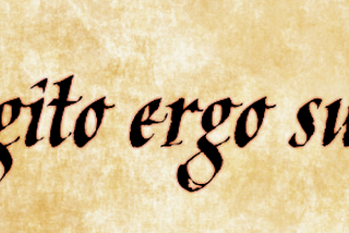 Cogito, Ergo Sum