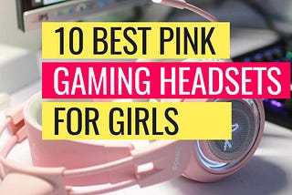 Best Pink Gaming Headset With Mic in 2022 For Girls