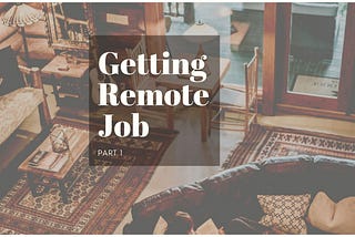 How to Get a Remote Job: Part 1