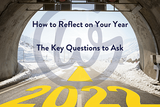 How to reflect on your year — The key questions to ask