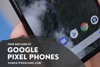 10 Significant Pros and Cons of Google Pixel Phones