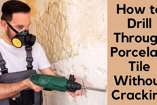 6 Easy Steps To Drill Through Porcelain Tile Without Cracking | Drillay
