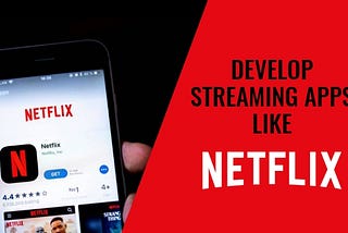 How To Build a Video Streaming App like Netflix