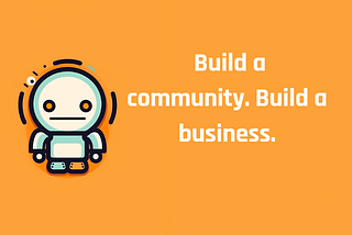 🤝 Build a community. Build a business.