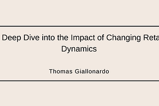 A Deep Dive into the Impact of Changing Retail Dynamics | Thomas Giallonardo | Real Estate