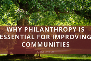 Why Philanthropy is Essential For Improving Communities
