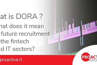 The Digital Operational Resilience Act — What is DORA and what does it mean to future recruitment…