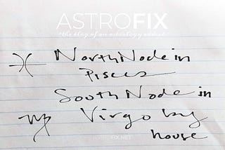 North Node in Pisces and South Node in Virgo, by House