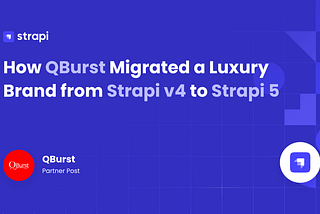 How QBurst Migrated a Luxury Brand from Strapi v4 to Strapi 5