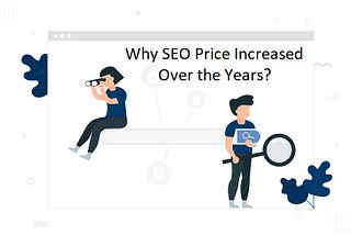 Why Has The SEO Price Increased Over The Years?