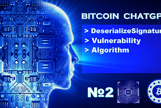 BitcoinChatGPT №2 DeserializeSignature Vulnerability Algorithm