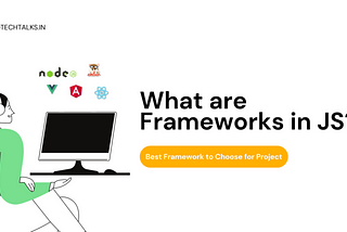 What are Frameworks in JS and What is the Best Framework to Choose for Your Project?