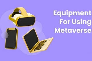 Equipment For Diving Into The Metaverse