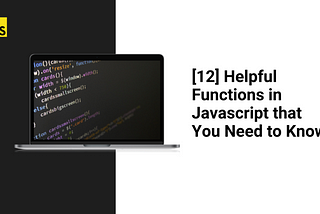 [11] Helpful Functions in Javascript that You Need to Know