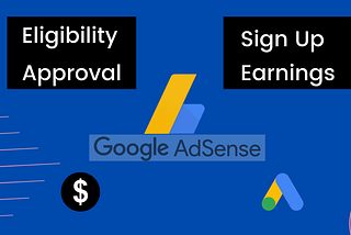 Google Adsense Account Signup, Approval, Eligibility, Earnings, and much more — TechieEngineer