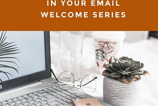 what to include in your email welcome series