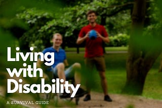 Living with Disabilities, a Survival guide I OSAN Ability
