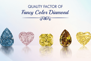 QUALITY FACTORS OF FANCY COLOUR DIAMOND Blog Cover Image