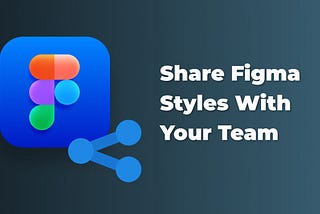 How to share your styles with your team in Figma