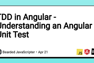 TDD in Angular — Understanding an Angular Unit Test