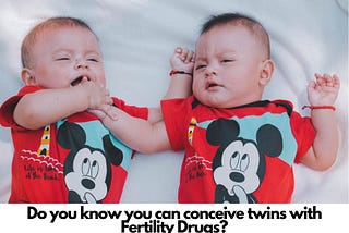 How to conceive twins with Fertility Drugs in Kenya