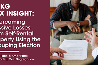 Overcoming Passive Losses from Self-Rental Property Using the Grouping Election​