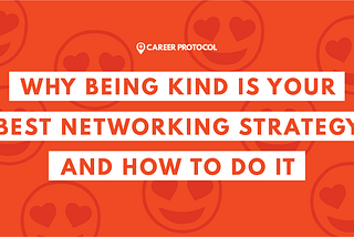 Why Being Kind Is Your Best Networking Strategy and How to Do it