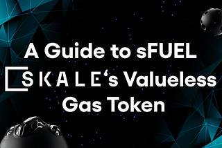 Itọsọna kan si sFUEL: Aami Gaasi Alailowaya Nẹtiwọọki SKALE