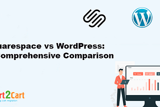 Squarespace vs WordPress: A Comprehensive Comparison