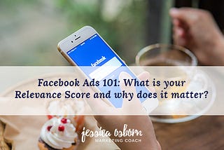 Facebook Ads 101: What is your Relevance Score and why does it matter?