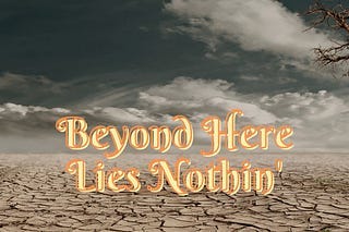 Beyond Here Lies Nothin’