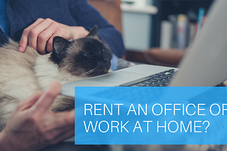 Rent an Office or Work at Home?