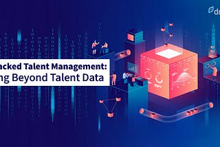 AI-backed Talent Management: Going Beyond Talent Data