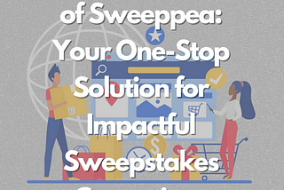 Unveil the Power of Sweeppea: Your One-Stop Solution for Impactful Sweepstakes Campaigns